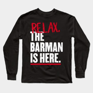 Relax the Barman  is here Long Sleeve T-Shirt